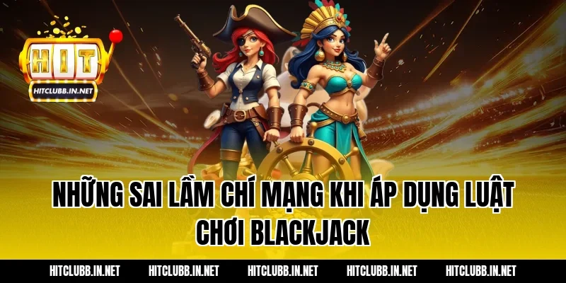 Những sai lầm chí mạng khi áp dụng luật chơi blackjack
